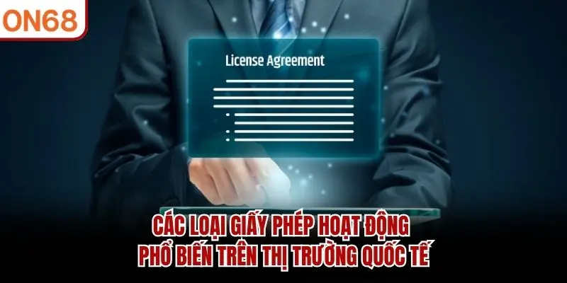 Các loại giấy phép hoạt động phổ biến trên thị trường quốc tế