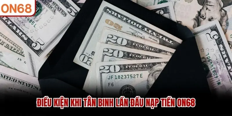 Điều kiện khi tân binh lần đầu nạp tiền ON68