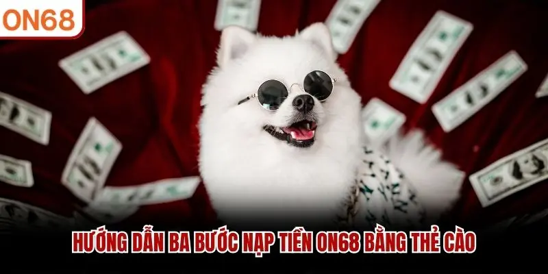 Hướng dẫn ba bước nạp tiền ON68 bằng thẻ cào