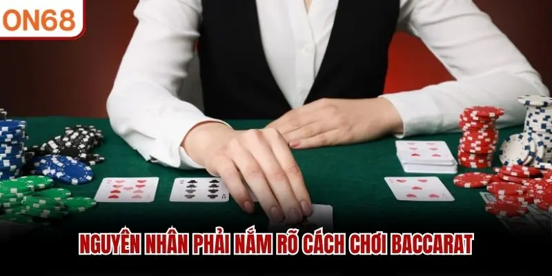 Nguyên nhân phải nắm rõ cách chơi Baccarat