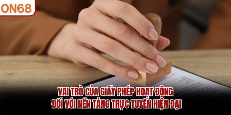 Vai trò của giấy phép hoạt động đối với nền tảng trực tuyến hiện đại